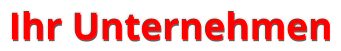Ihr Unternehmen