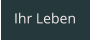 Ihr Leben