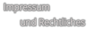 Impressum        und Rechtliches