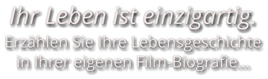 Ihr Leben ist einzigartig. Erzählen Sie Ihre Lebensgeschichte in Ihrer eigenen Film-Biografie…