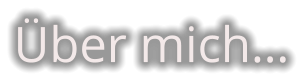 Über mich…