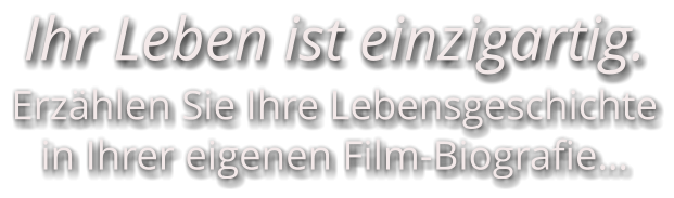 Ihr Leben ist einzigartig. Erzählen Sie Ihre Lebensgeschichte in Ihrer eigenen Film-Biografie…