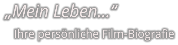 „Mein Leben…“    Ihre persönliche Film-Biografie