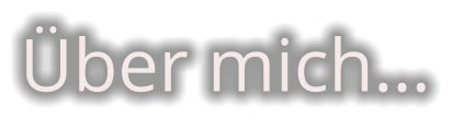 Über mich…