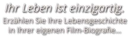 Ihr Leben ist einzigartig. Erzählen Sie Ihre Lebensgeschichte in Ihrer eigenen Film-Biografie…